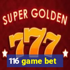 116 game bet